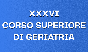 XXXVI CORSO SUPERIORE DI GERIATRIA